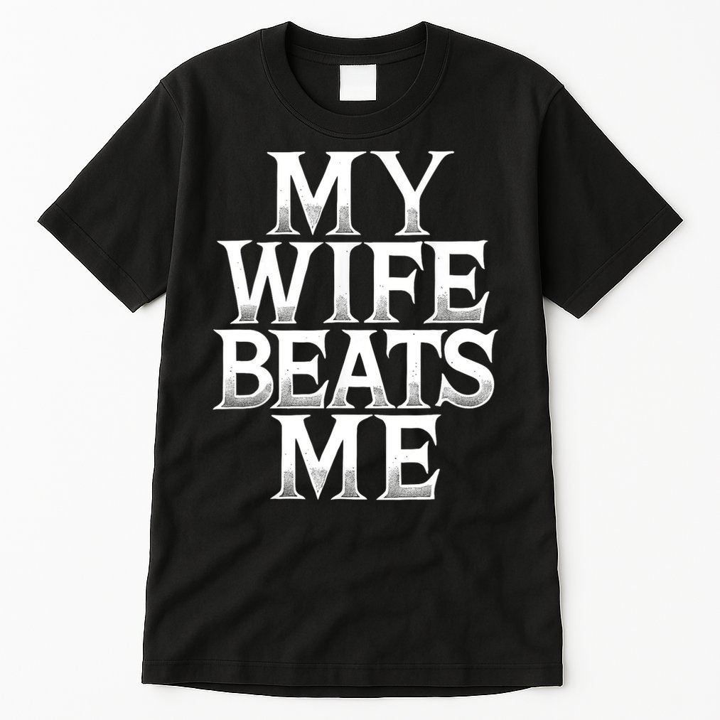 My Wife B.e.a.t.s Me Funny Husband Joke  Tall T-Shirt