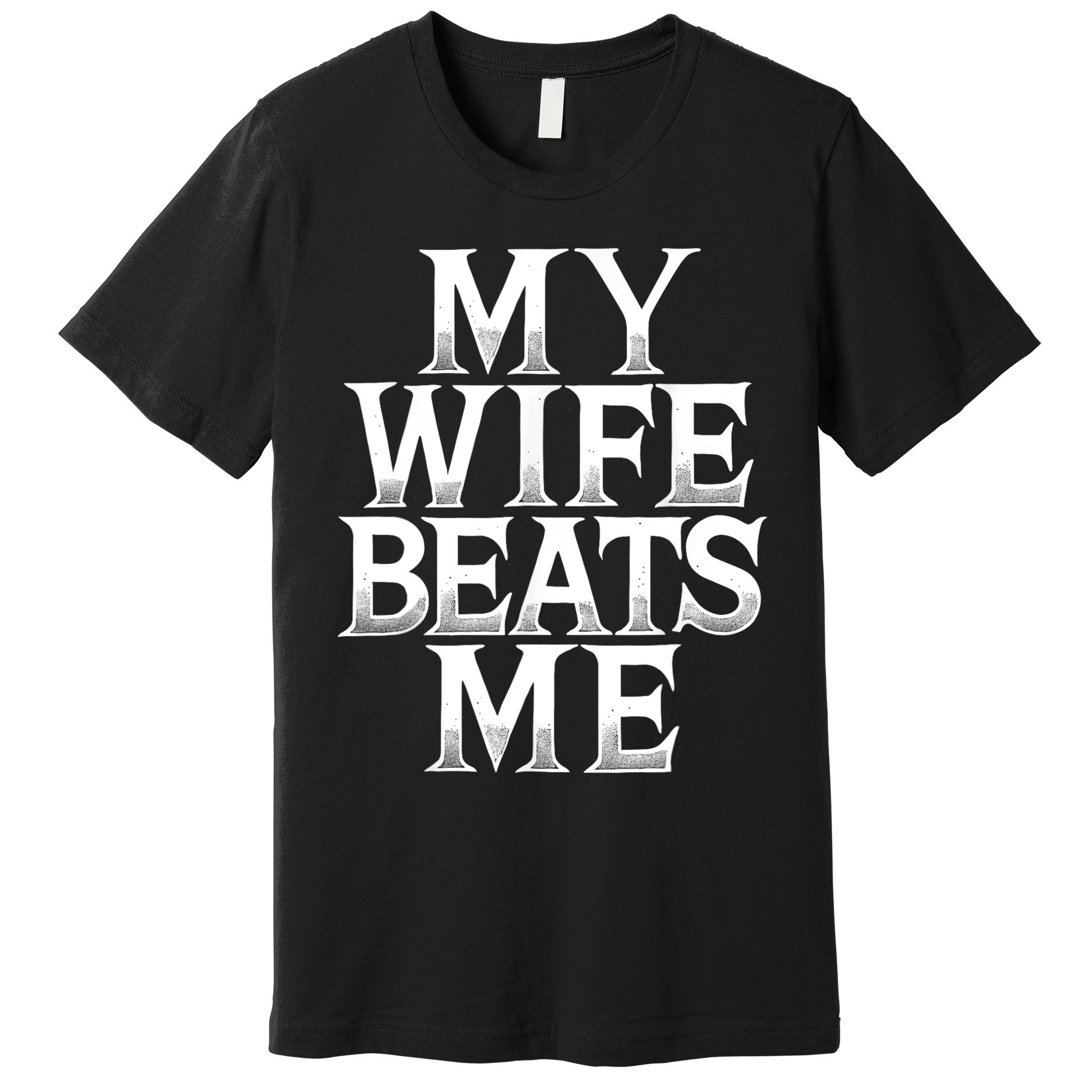 My Wife B.e.a.t.s Me Funny Husband Joke  Premium T-Shirt