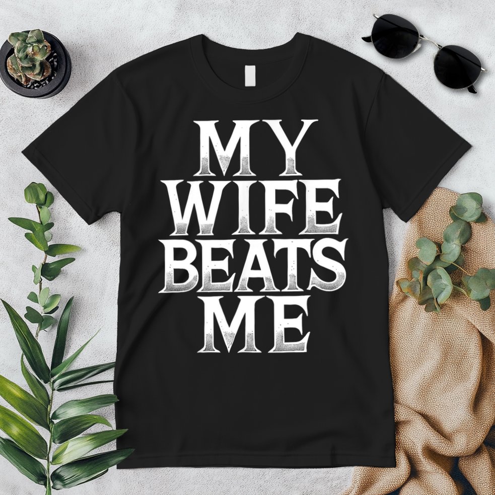 My Wife B.e.a.t.s Me Funny Husband Joke  Premium T-Shirt