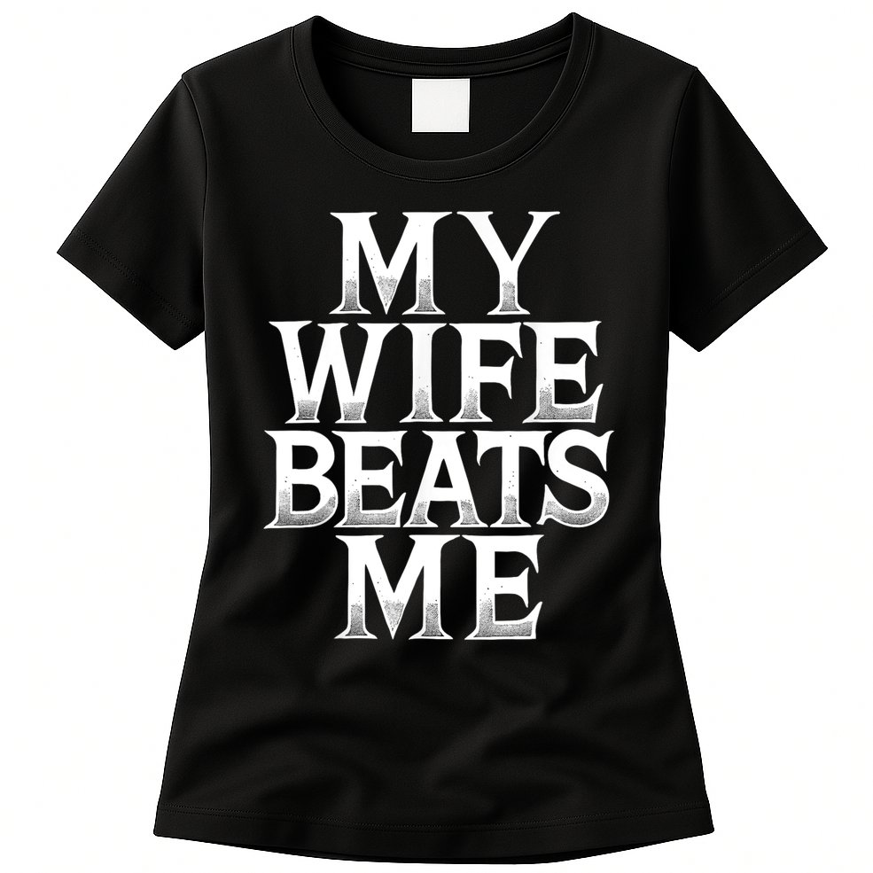 My Wife B.e.a.t.s Me Funny Husband Joke  Womens T-Shirt