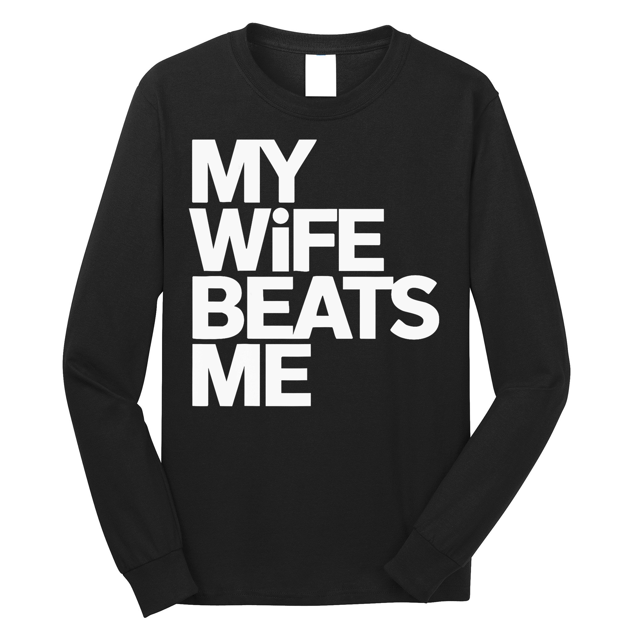 My Wife Beats Me Husband Funny Long Sleeve Shirt