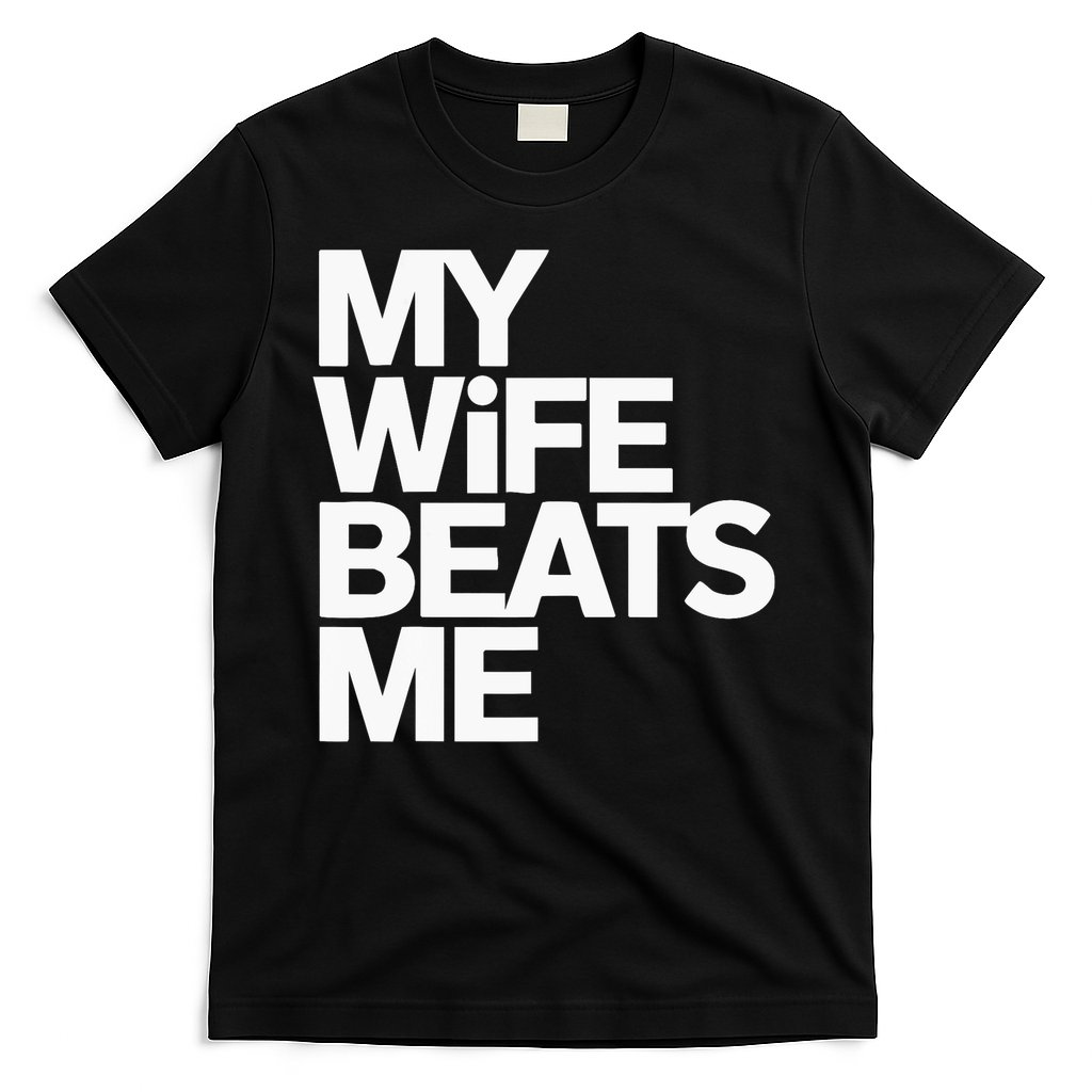 My Wife Beats Me Husband Funny T-Shirt