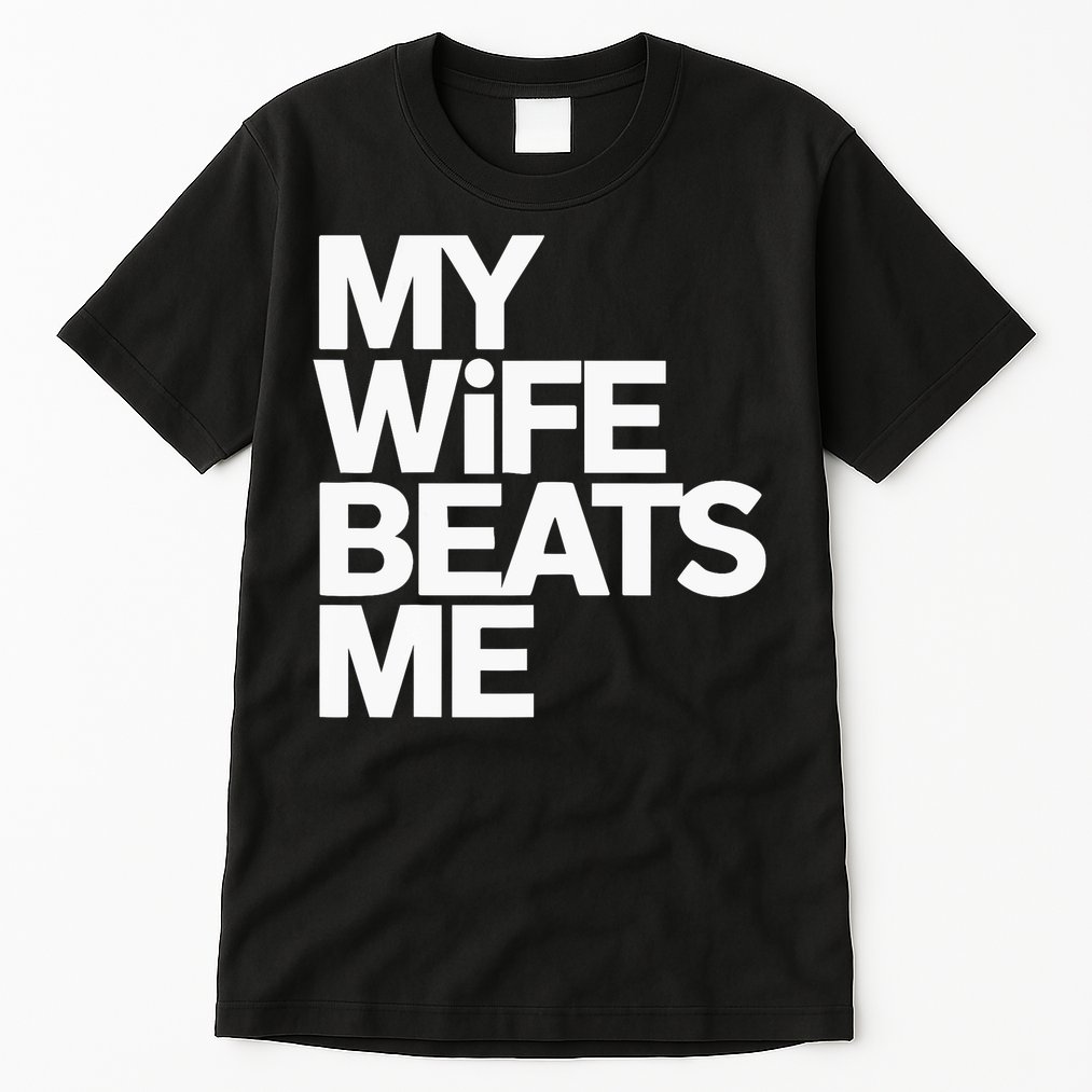 My Wife Beats Me Husband Funny Tall T-Shirt