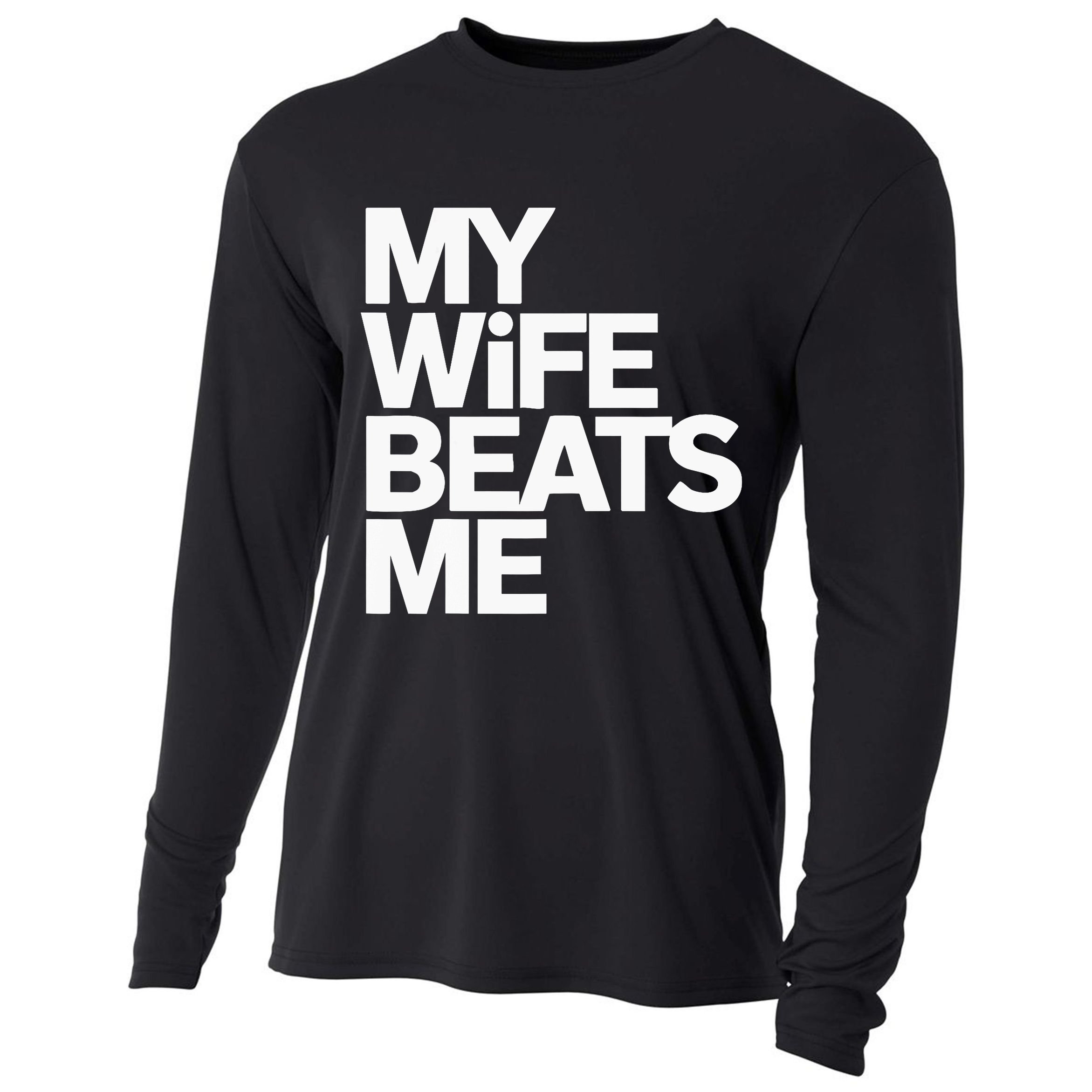 My Wife Beats Me Husband Funny Cooling Performance Long Sleeve Crew