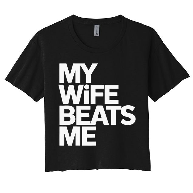 My Wife Beats Me Husband Funny Women's Crop Top Tee
