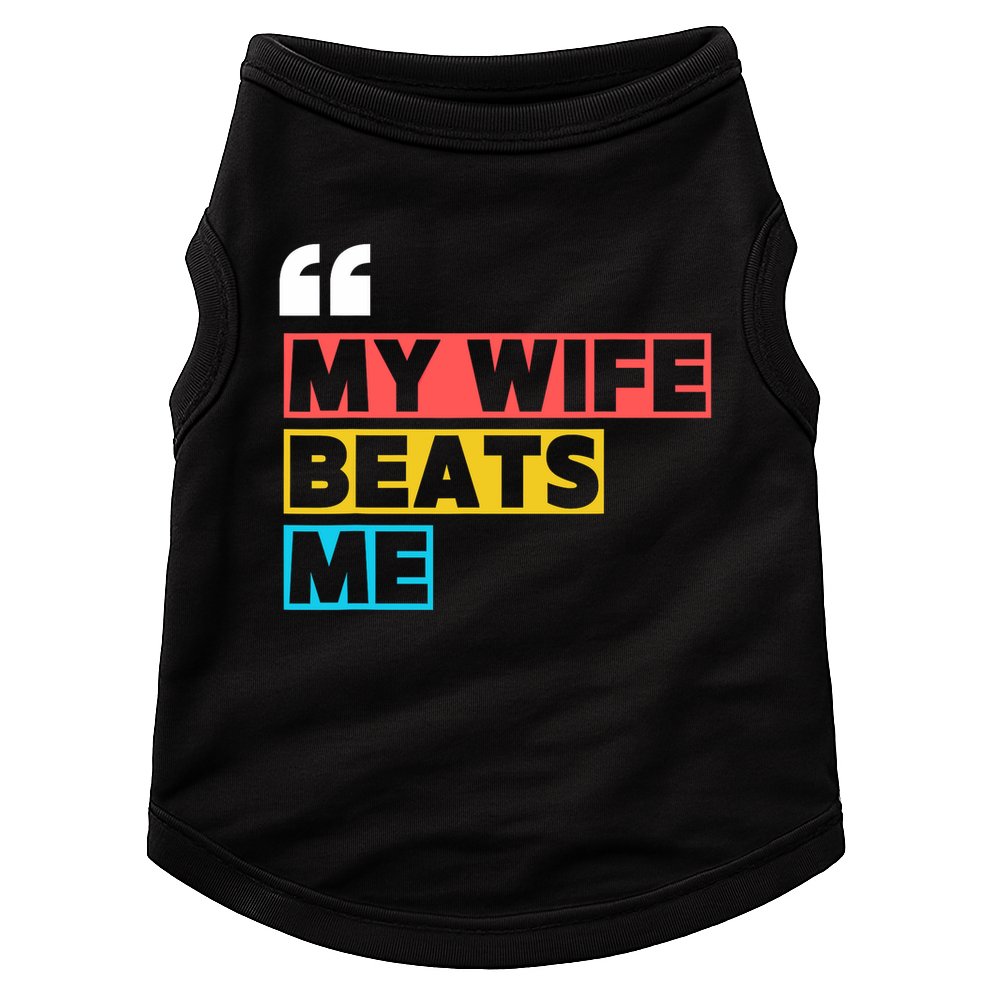 My Wife Beats Me - Funny Husband  Doggie Tank