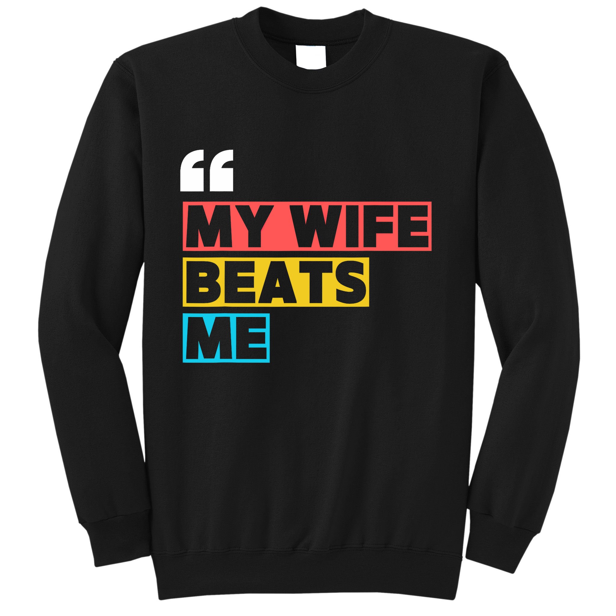 My Wife Beats Me - Funny Husband  Sweatshirt