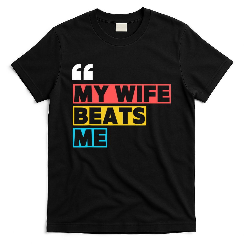 My Wife Beats Me - Funny Husband  T-Shirt