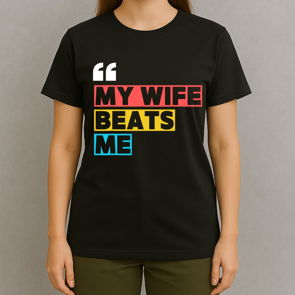 My Wife Beats Me - Funny Husband  T-Shirt