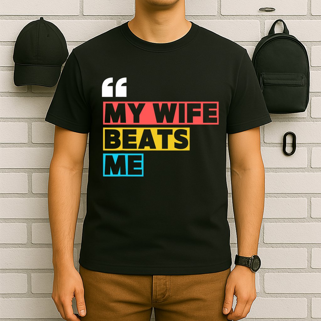 My Wife Beats Me - Funny Husband  T-Shirt