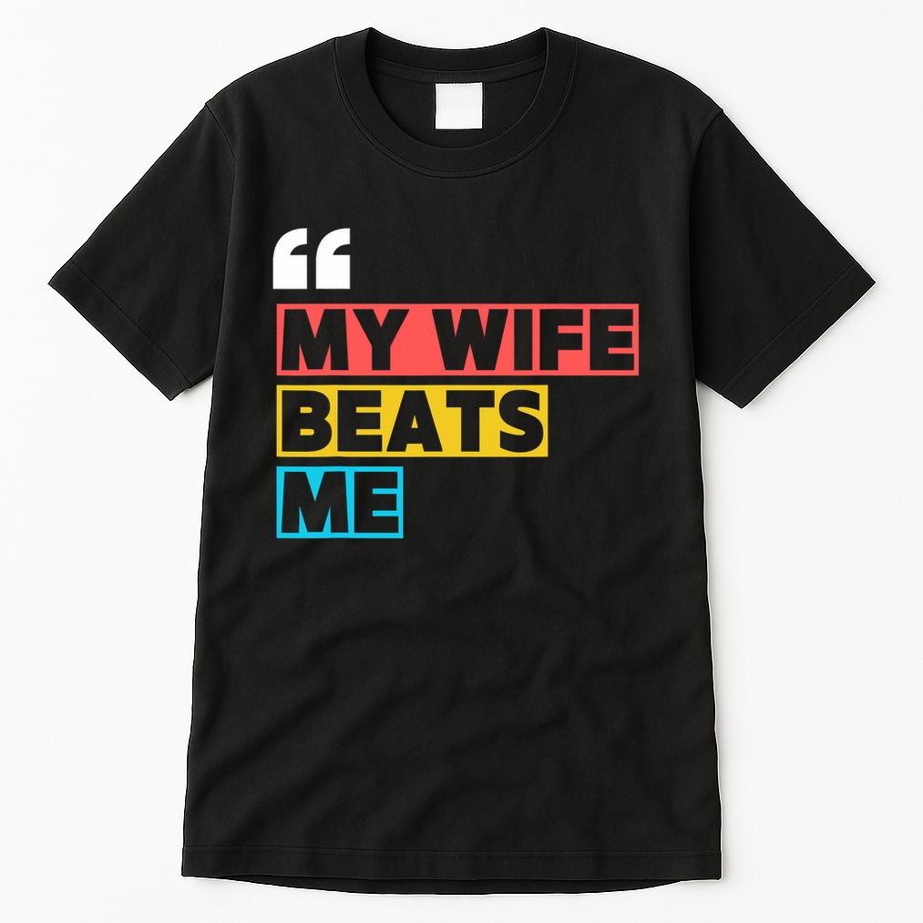 My Wife Beats Me - Funny Husband  Tall T-Shirt