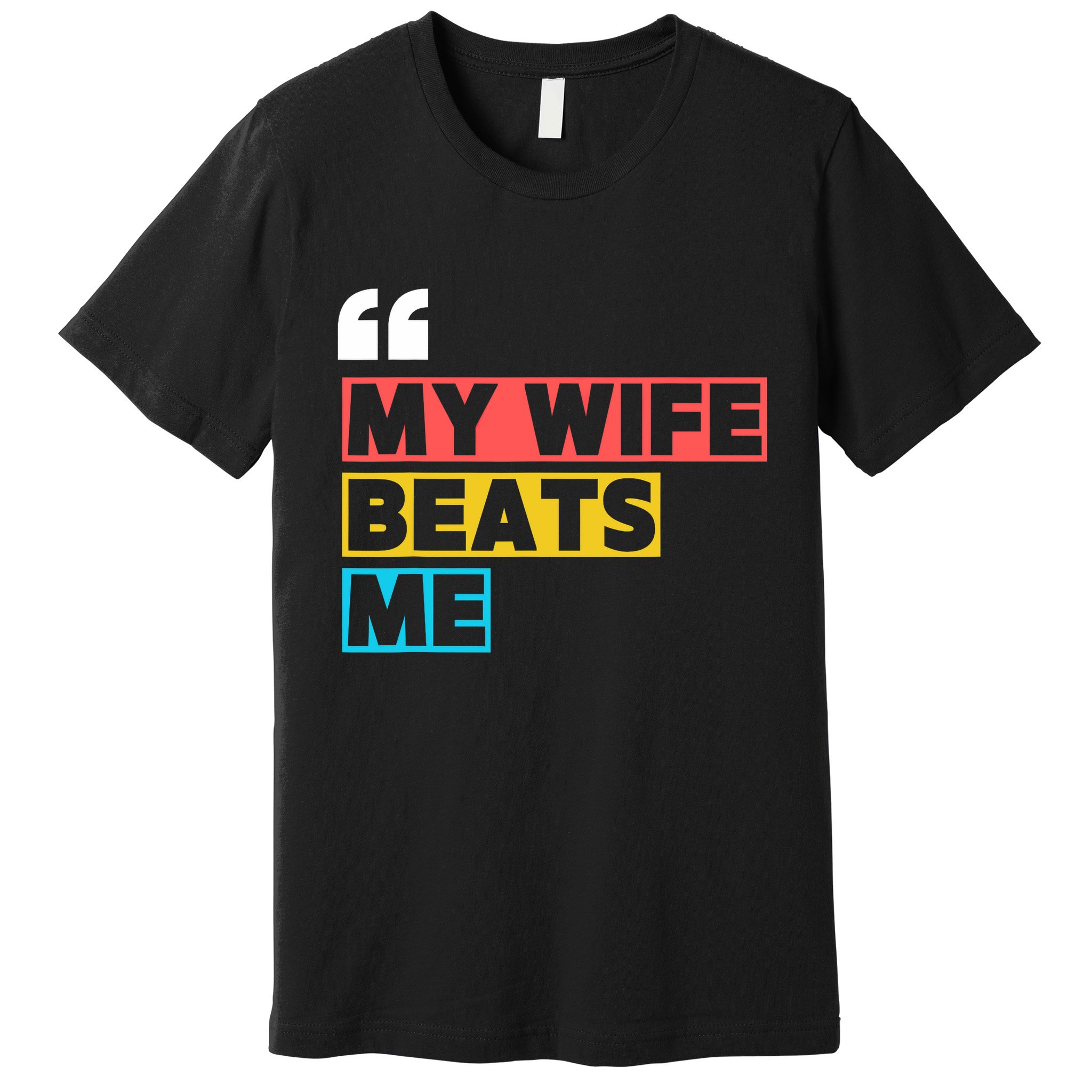 My Wife Beats Me - Funny Husband  Premium T-Shirt