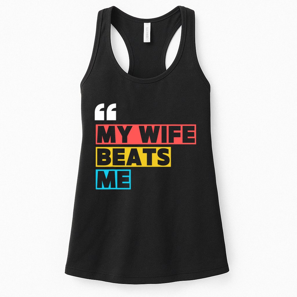 My Wife Beats Me - Funny Husband  Womens Tank Top