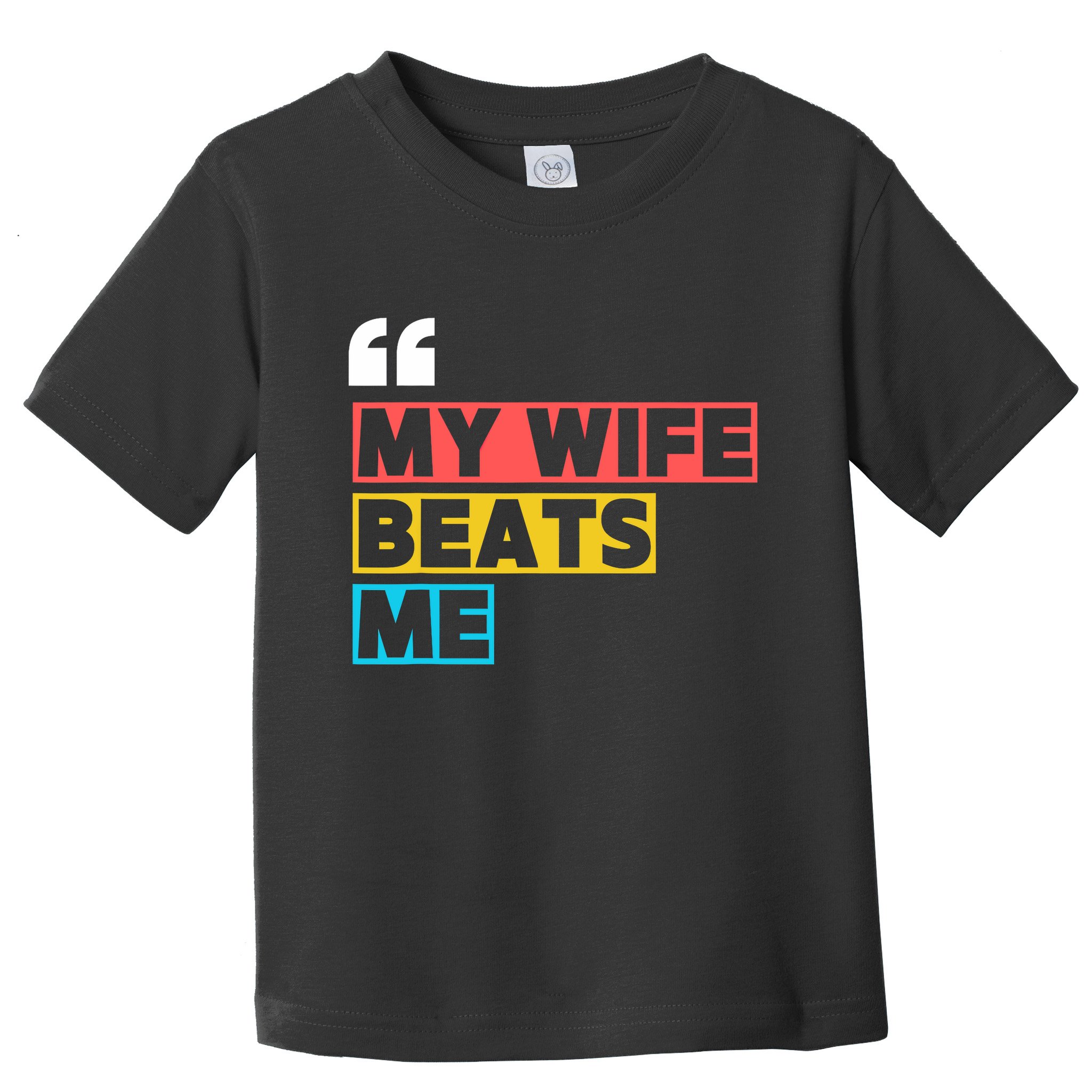 My Wife Beats Me - Funny Husband  Toddler T-Shirt