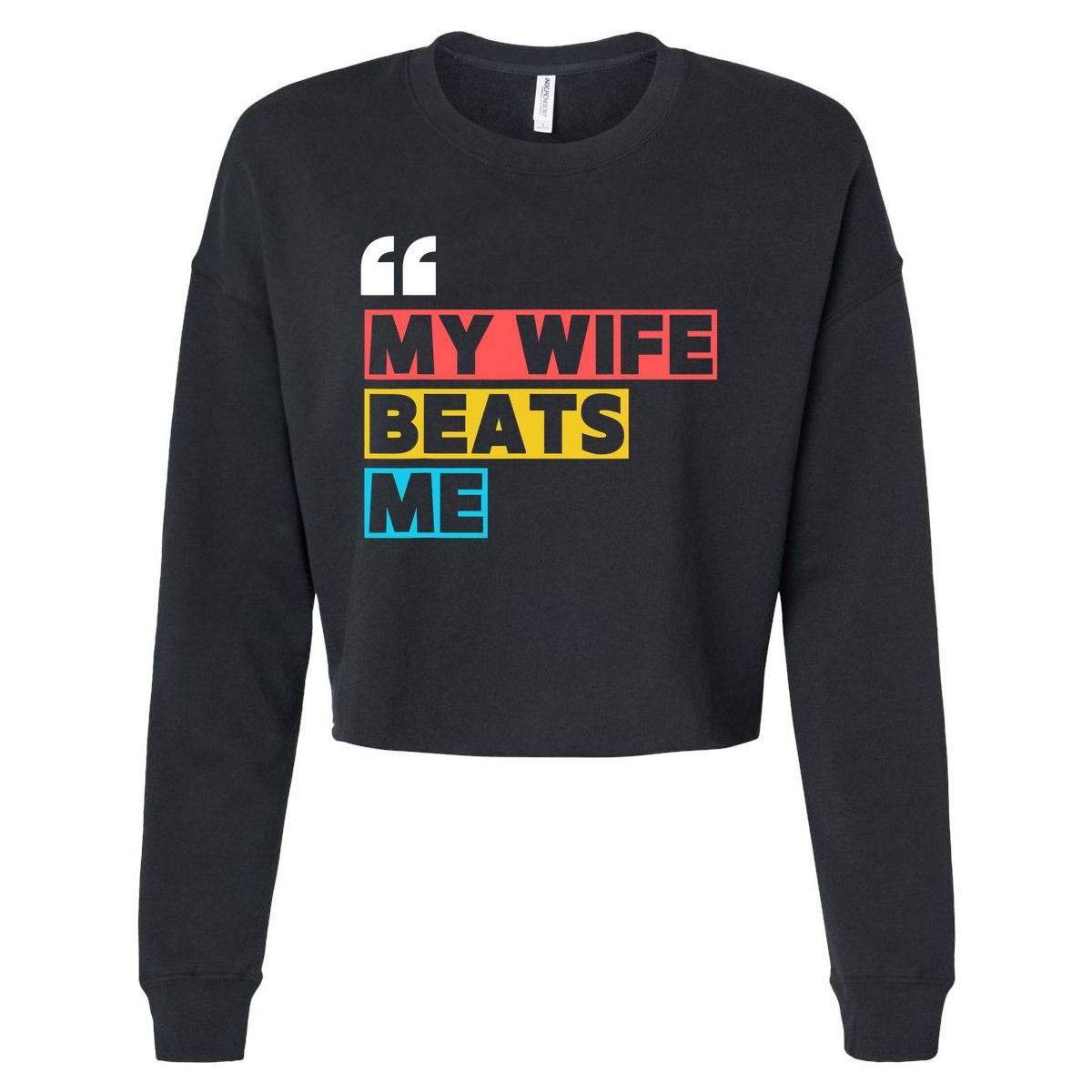 My Wife Beats Me - Funny Husband  Cropped Pullover Crew
