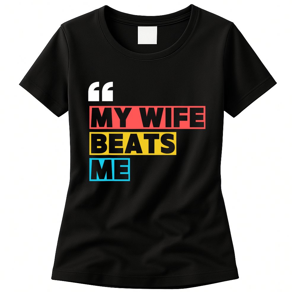 My Wife Beats Me - Funny Husband  Womens T-Shirt