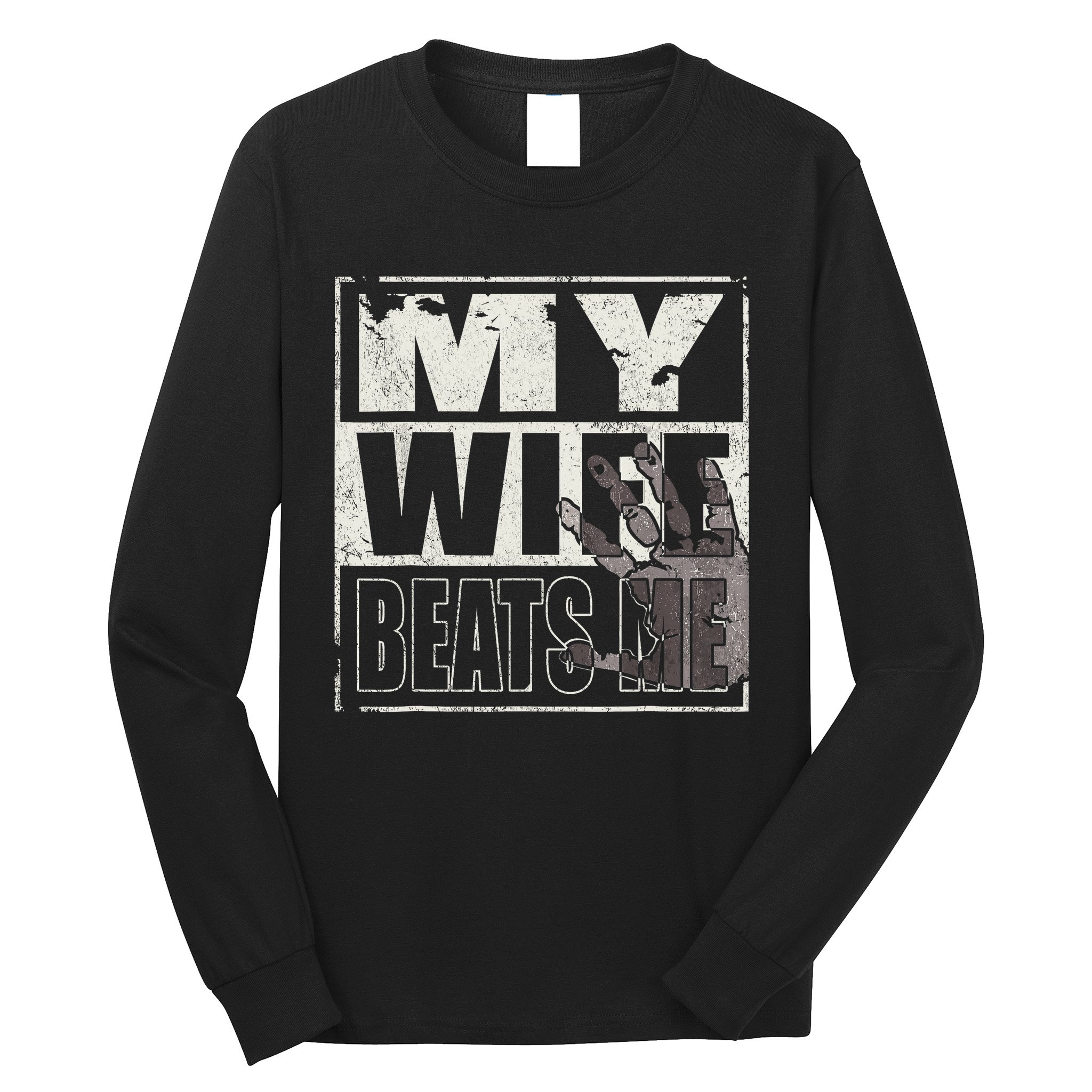 My Wife Beats Me - Husband  Long Sleeve Shirt