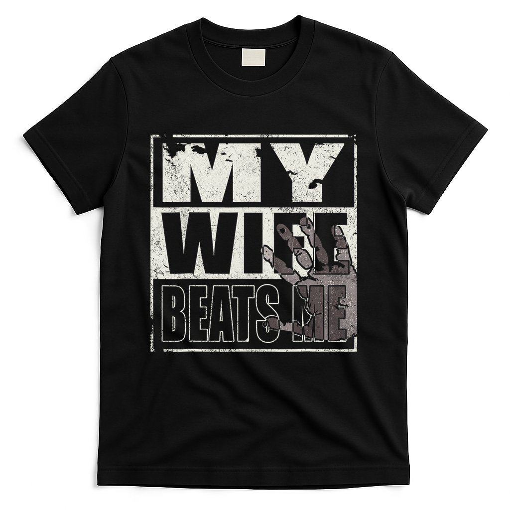 My Wife Beats Me - Husband  T-Shirt