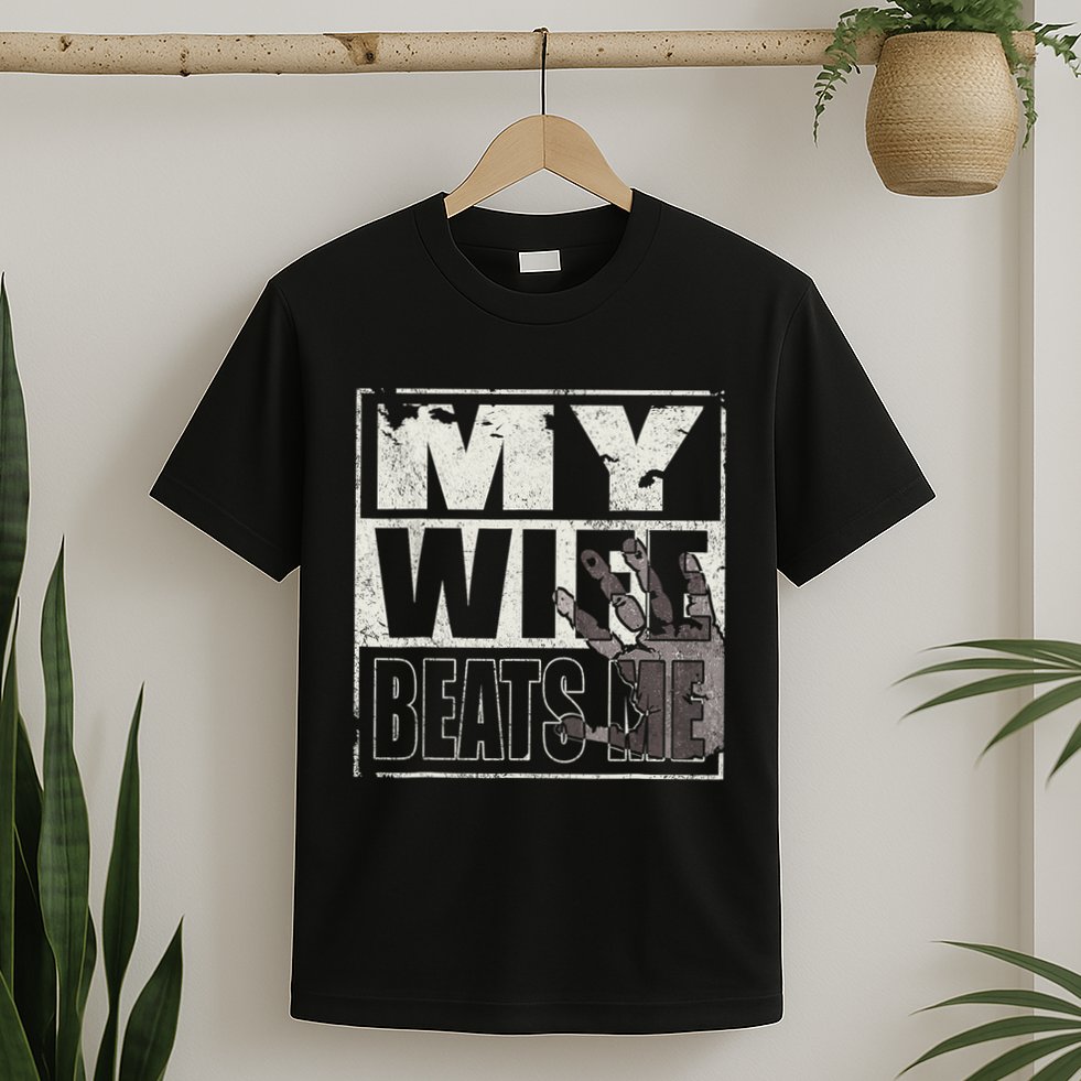 My Wife Beats Me - Husband  T-Shirt