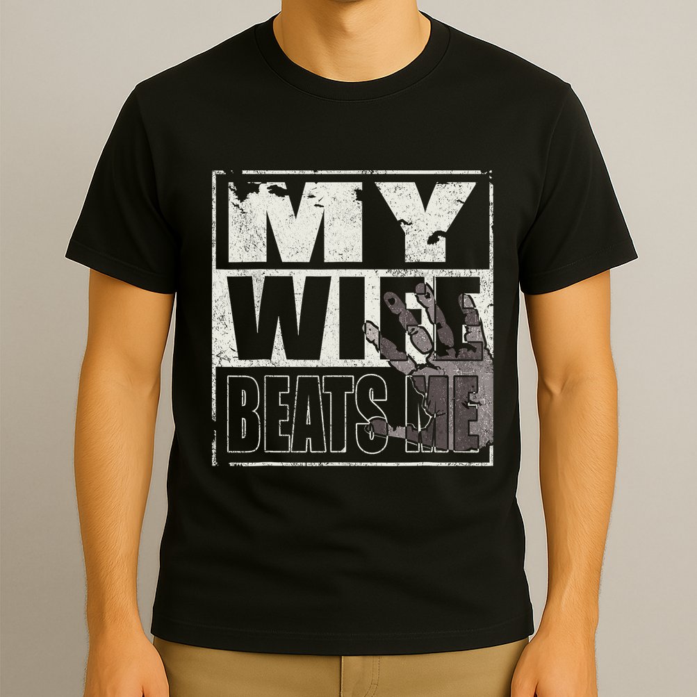 My Wife Beats Me - Husband  T-Shirt