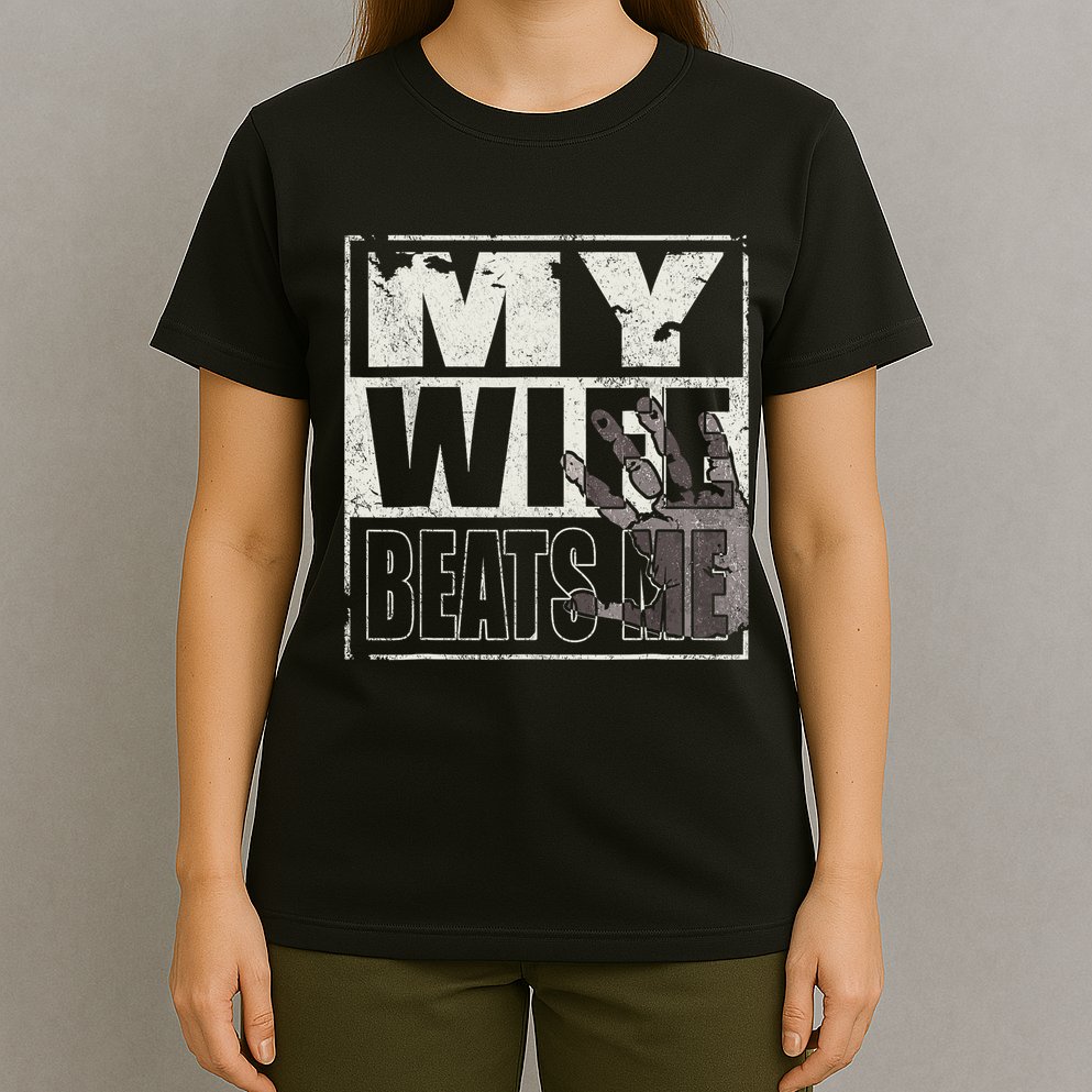 My Wife Beats Me - Husband  T-Shirt