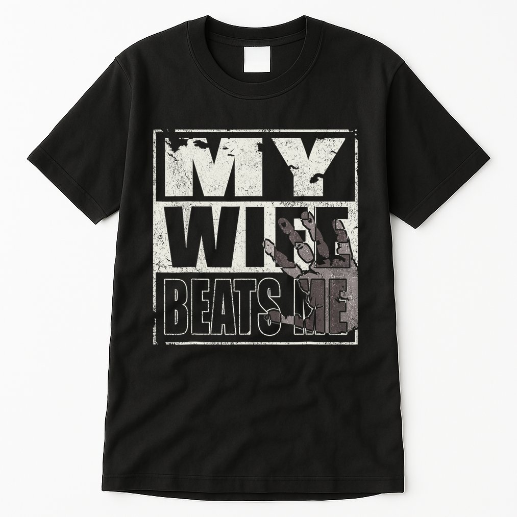 My Wife Beats Me - Husband  Tall T-Shirt