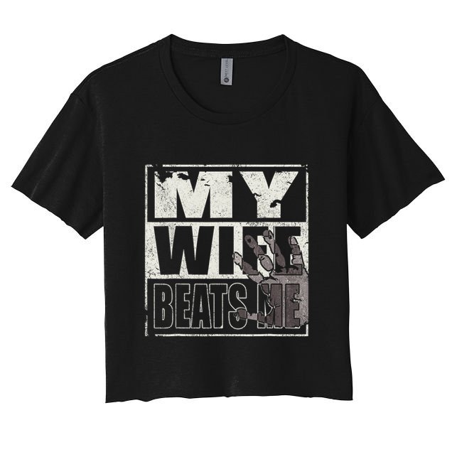My Wife Beats Me - Husband  Women's Crop Top Tee