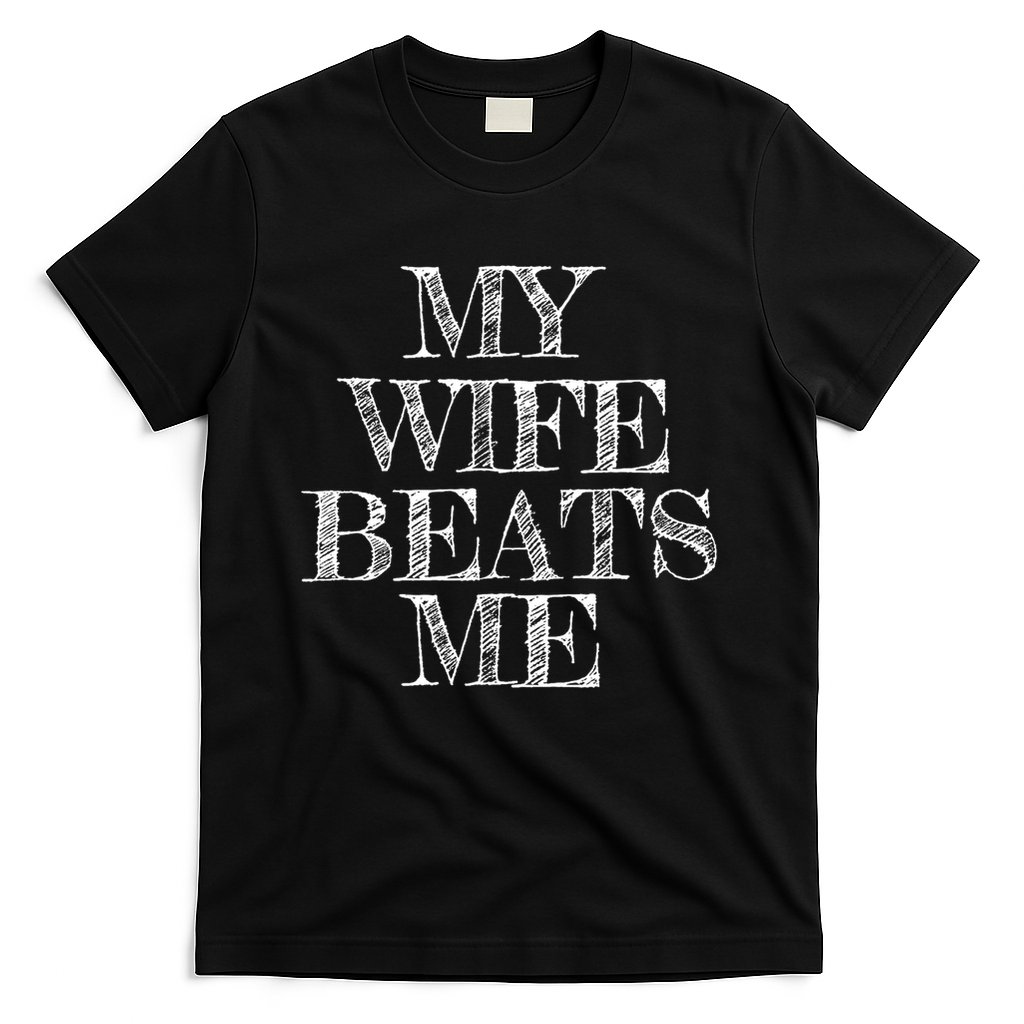 My Wife Beats Me , Funny Husband  T-Shirt