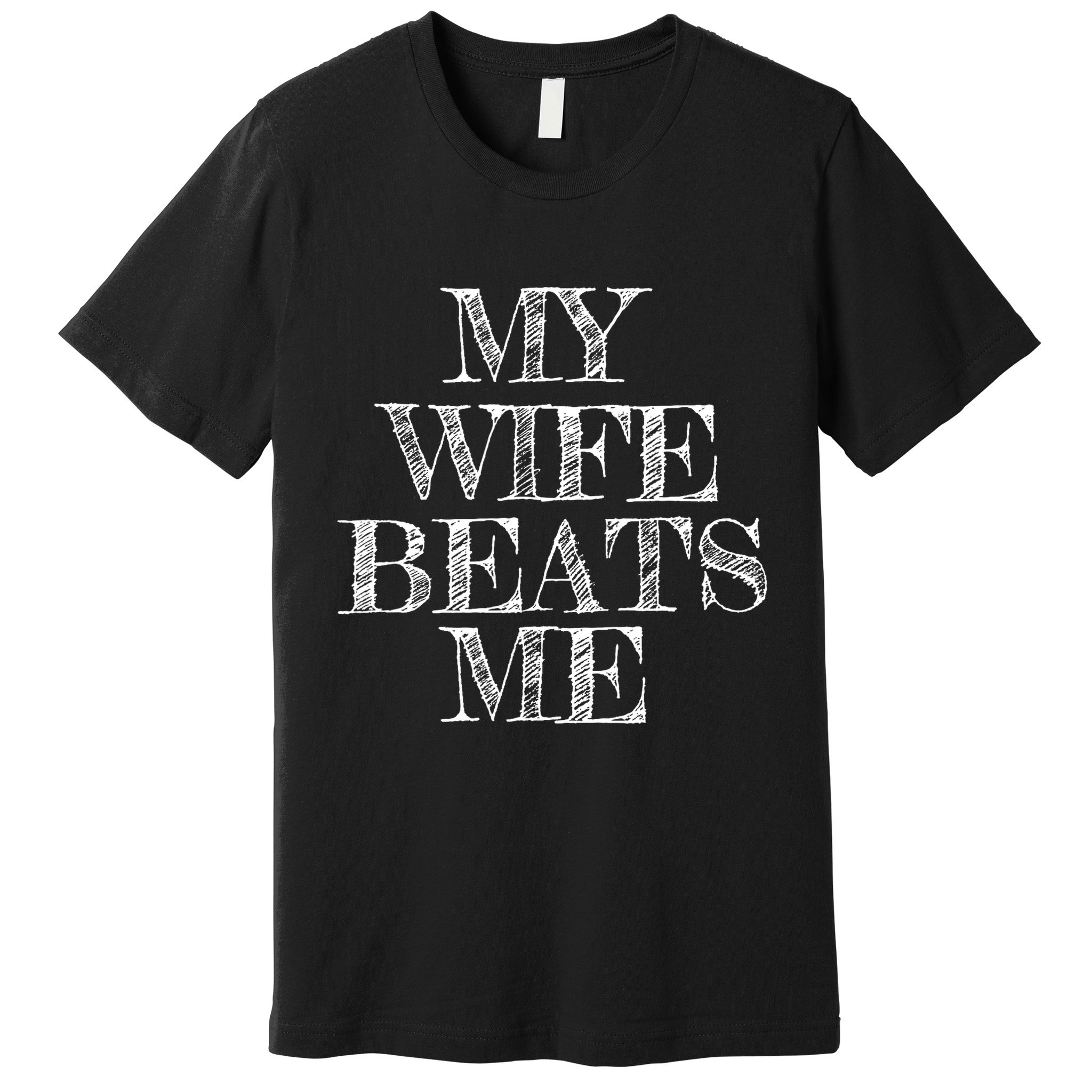 My Wife Beats Me , Funny Husband  Premium T-Shirt