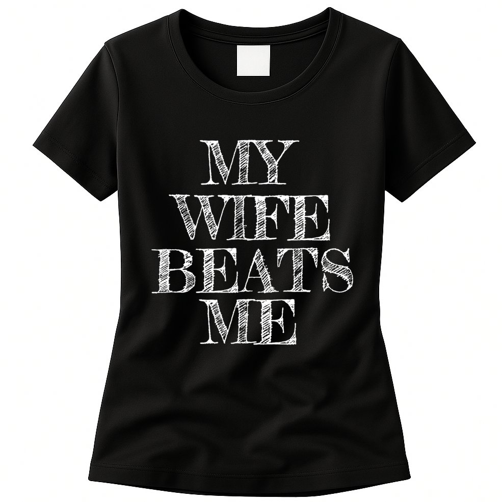 My Wife Beats Me , Funny Husband  Womens T-Shirt