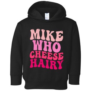 Mike Who Cheese Hairy Funny Meme Sarcastic Social Media Joke Toddler Hoodie