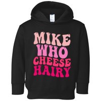 Mike Who Cheese Hairy Funny Meme Sarcastic Social Media Joke Toddler Hoodie