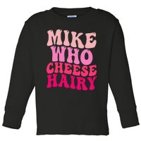 Mike Who Cheese Hairy Funny Meme Sarcastic Social Media Joke Toddler Long Sleeve Shirt