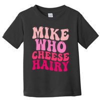 Mike Who Cheese Hairy Funny Meme Sarcastic Social Media Joke Toddler T-Shirt