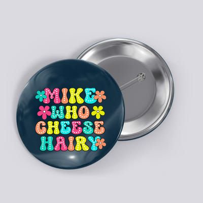 Mike Who Cheese Hairy Funny Saying Button
