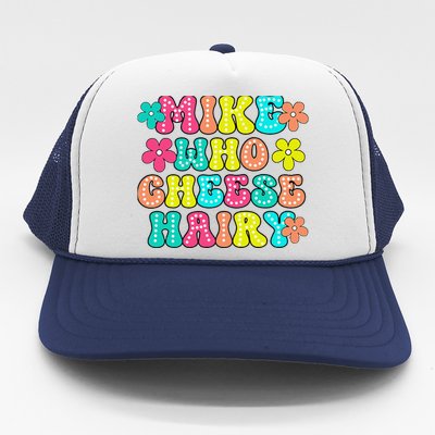 Mike Who Cheese Hairy Funny Saying Trucker Hat