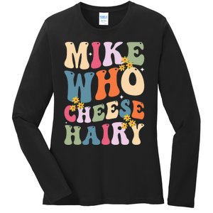 Mike Who Cheese Hairy Ladies Long Sleeve Shirt