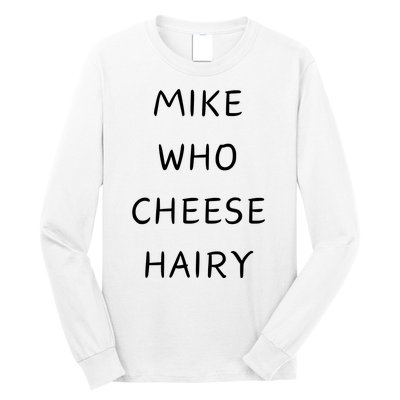 Mike Who Cheese Hairy Long Sleeve Shirt