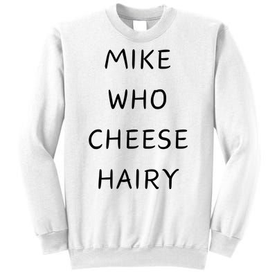 Mike Who Cheese Hairy Sweatshirt