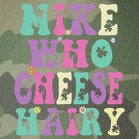 Mike Who Cheese Hairy Funny Saying For Women Groovy Legacy Tie Dye Trucker Hat