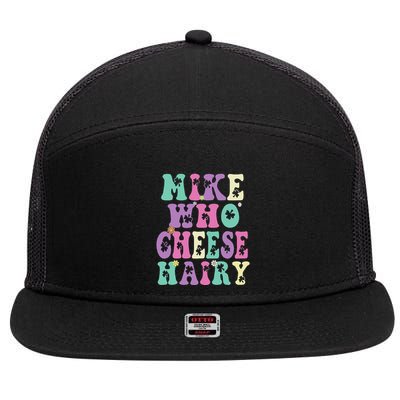 Mike Who Cheese Hairy Funny Saying For Women Groovy 7 Panel Mesh Trucker Snapback Hat