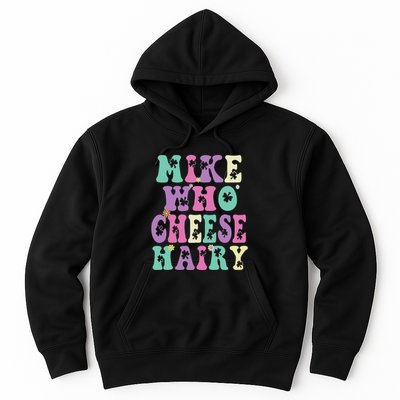 Mike Who Cheese Hairy Funny Saying For Women Groovy Hoodie