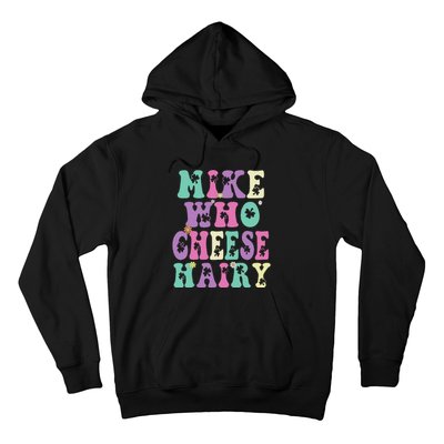 Mike Who Cheese Hairy Funny Saying For Women Groovy Hoodie