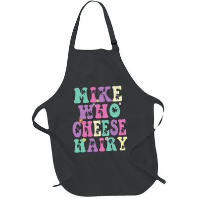 Mike Who Cheese Hairy Funny Saying For Women Groovy Full-Length Apron With Pockets