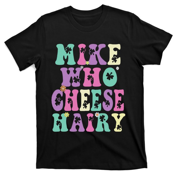 Mike Who Cheese Hairy Funny Saying For Women Groovy T-Shirt