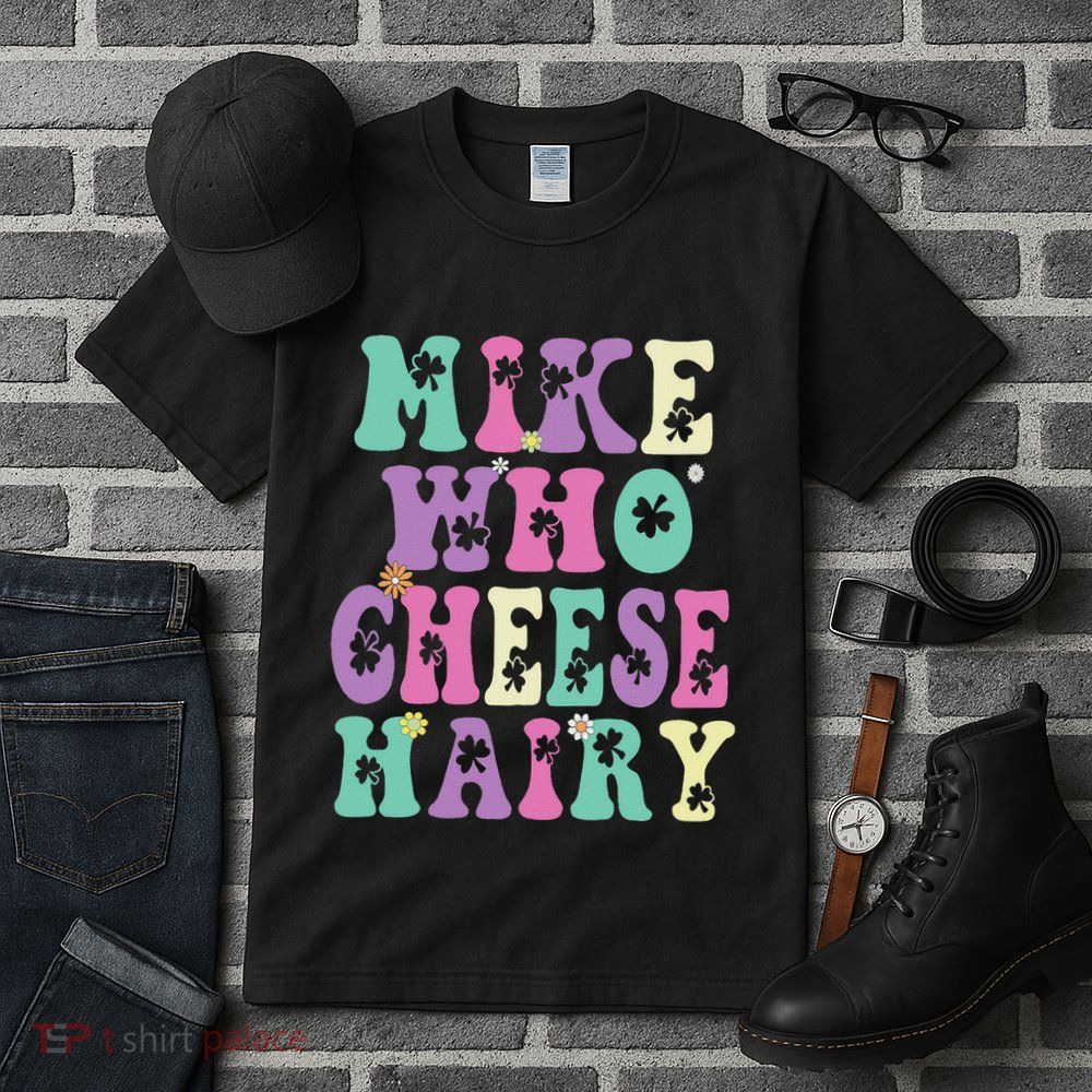 Mike Who Cheese Hairy Funny Saying For Women Groovy Tall T-Shirt