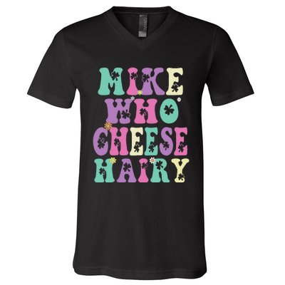 Mike Who Cheese Hairy Funny Saying For Women Groovy V-Neck T-Shirt