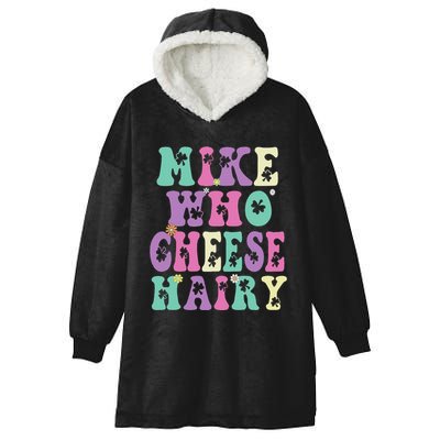 Mike Who Cheese Hairy Funny Saying For Women Groovy Hooded Wearable Blanket