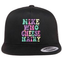 Mike Who Cheese Hairy Funny Saying For Women Groovy Flat Bill Trucker Hat