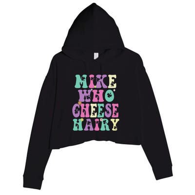Mike Who Cheese Hairy Funny Saying For Women Groovy Crop Fleece Hoodie